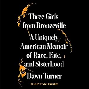 Three Girls from Bronzeville: A Uniquely American Memoir of Race, Fate, and Sisterhood audiobook cover