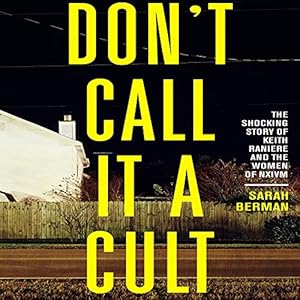 Don't Call it a Cult: The Shocking Story of Keith Raniere and the Women of NXIVM audiobook cover