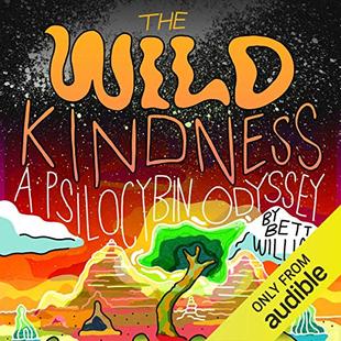 The Wild Kindness: A Psilocybin Odyssey audiobook cover