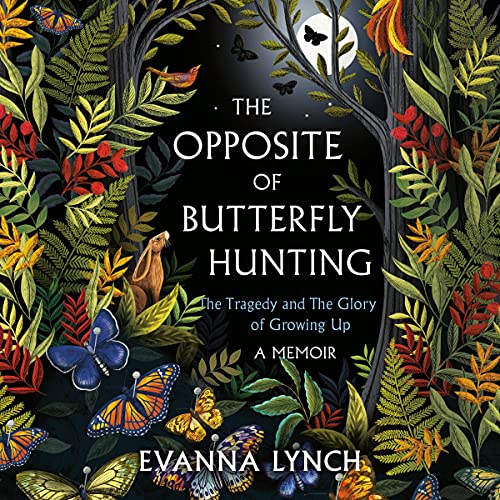 The Opposite of Butterfly Hunting: The Tragedy and The Glory of Growing Up; A Memoir audiobook cover