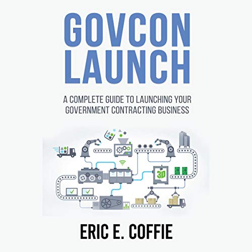 GOVCON LAUNCH: A COMPLETE GUIDE TO LAUNCHING YOUR GOVERNMENT CONTRACTING BUSINESS audiobook cover
