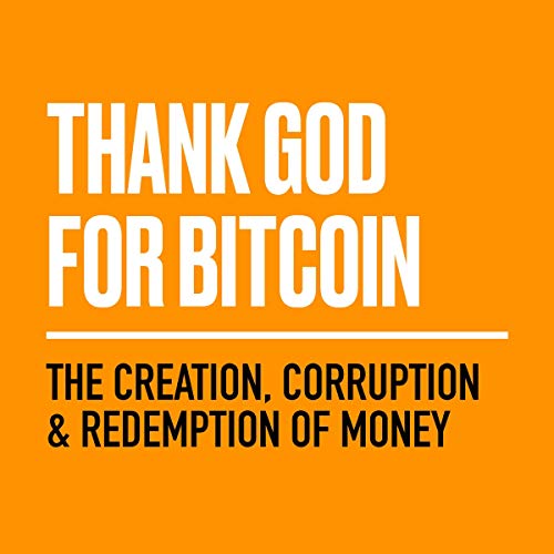 Thank God for Bitcoin: The Creation, Corruption and Redemption of Money audiobook cover