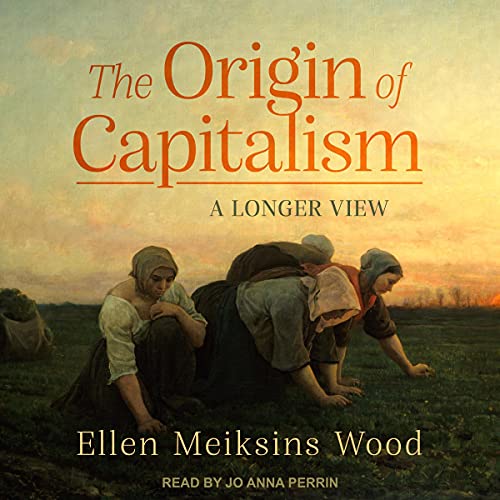 The Origin of Capitalism: A Longer View audiobook cover