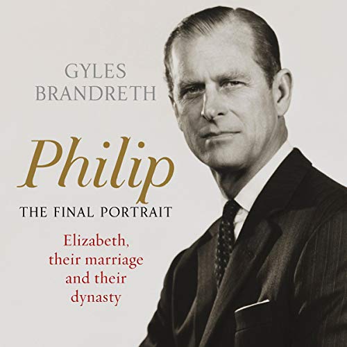 Philip: The Final Portrait - THE INSTANT SUNDAY TIMES BESTSELLER audiobook cover