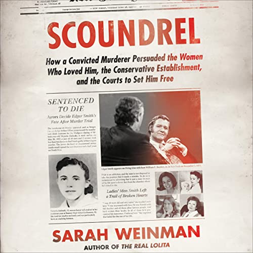 Scoundrel: How a Convicted Murderer Persuaded the Women Who Loved Him, the Conservative Establishment, and the Courts to Set Him Free audiobook cover
