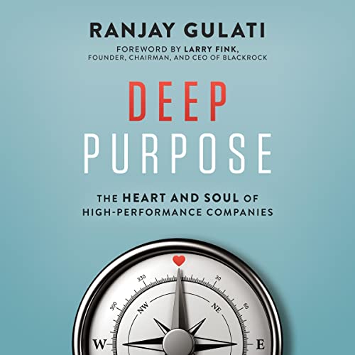 Deep Purpose: The Heart and Soul of High-Performance Companies audiobook cover