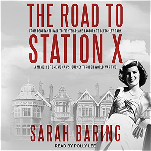The Road to Station X: From Debutante Ball to Fighter-Plane Factory to Bletchley Park, a Memoir of One Woman's Journey Through World War Two (Memoirs from World War Two) audiobook cover