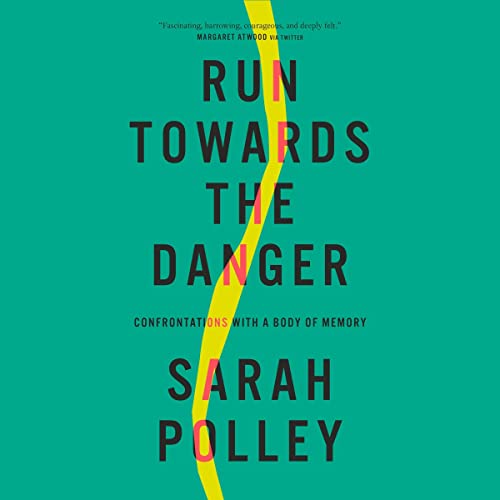 Run Towards the Danger: Confrontations with a Body of Memory audiobook cover