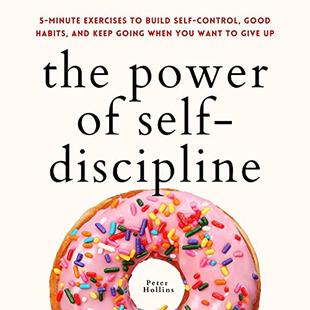 The Power of Self-Discipline: 5-Minute Exercises to Build Self-Control, Good Habits, and Keep Going When You Want to Give Up (Live a Disciplined Life, Book 10) audiobook cover