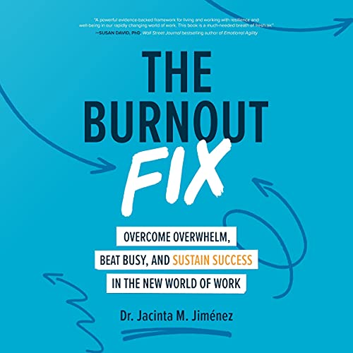 The Burnout Fix: Overcome Overwhelm, Beat Busy, and Sustain Success in the New World of Work audiobook cover