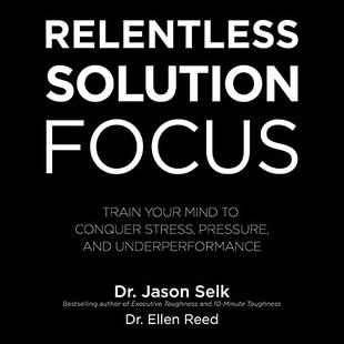 Relentless Solution Focus: Train Your Mind to Conquer Stress, Pressure, and Underperformance audiobook cover