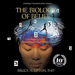 The Biology of Belief: Unleashing the Power of Consciousness, Matter, and Miracles audiobook cover