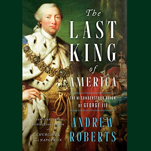 The Last King of America: The Misunderstood Reign of George III audiobook cover