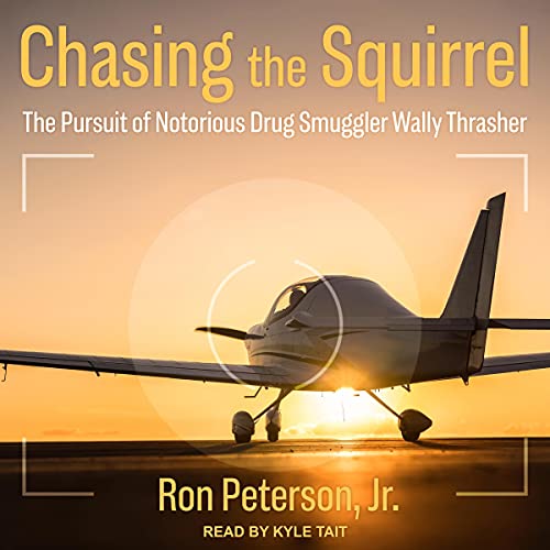 Chasing the Squirrel: The Pursuit of Notorious Drug Smuggler Wally Thrasher audiobook cover