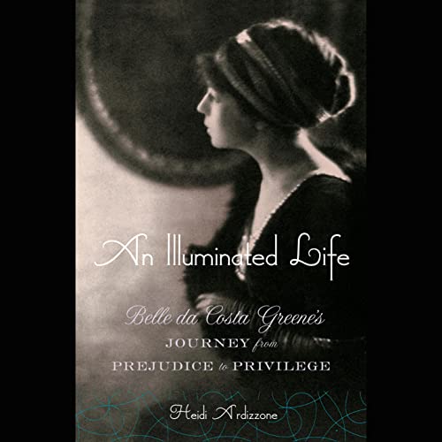 An Illuminated Life: Belle da Costa Greene's Journey from Prejudice to Privilege audiobook cover