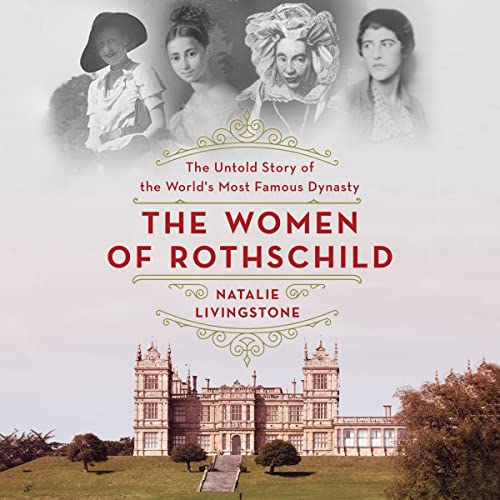 The Women of Rothschild: The Untold Story of the World's Most Famous Dynasty audiobook cover