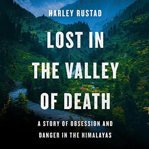 Lost in the Valley of Death: A Story of Obsession and Danger in the Himalayas audiobook cover