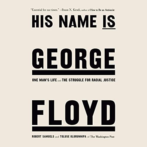 His Name Is George Floyd (Pulitzer Prize Winner): One Man's Life and the Struggle for Racial Justice audiobook cover