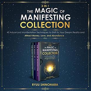 3 IN 1: The Magic of Manifesting Collection 45 Advanced Manifestation Techniques to Shift to Your Dream Reality and Attract Money, Love, and Abundance (Law of Attraction Bundles) audiobook cover