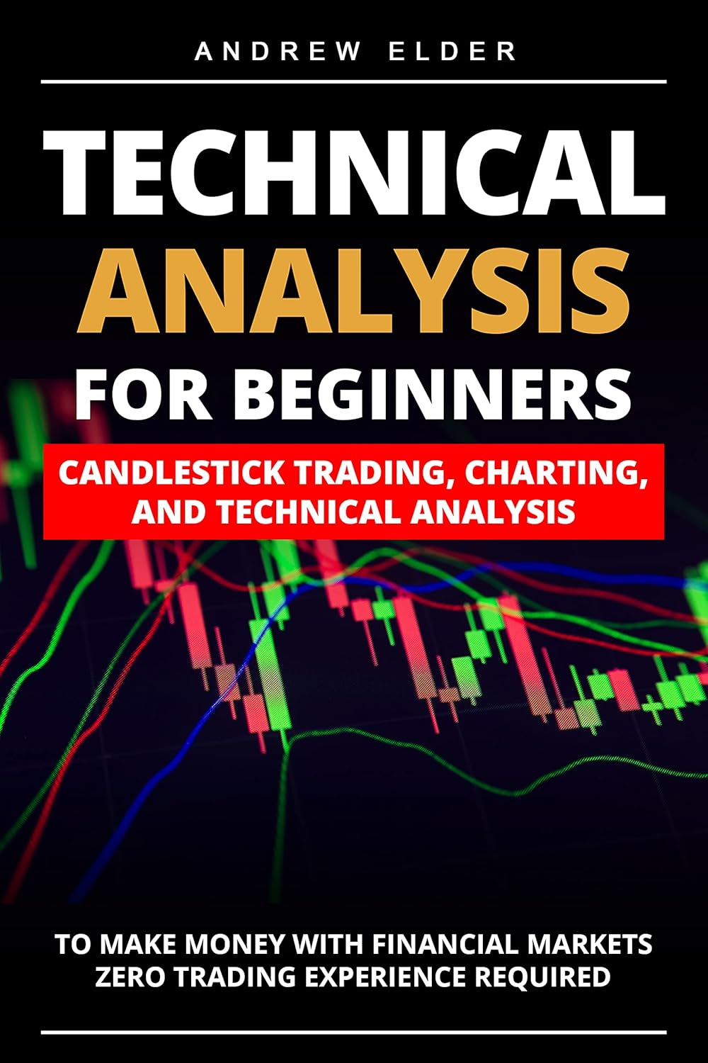 Technical Analysis for Beginners: Candlestick Trading, Charting, and Technical Analysis to Make Money with Financial Markets Zero Trading Experience Required (Day Trading Book 3) audiobook cover