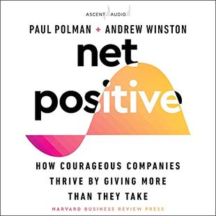 Net Positive: How Courageous Companies Thrive by Giving More than They Take audiobook cover