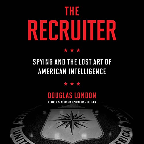 The Recruiter: Spying and the Lost Art of American Intelligence audiobook cover