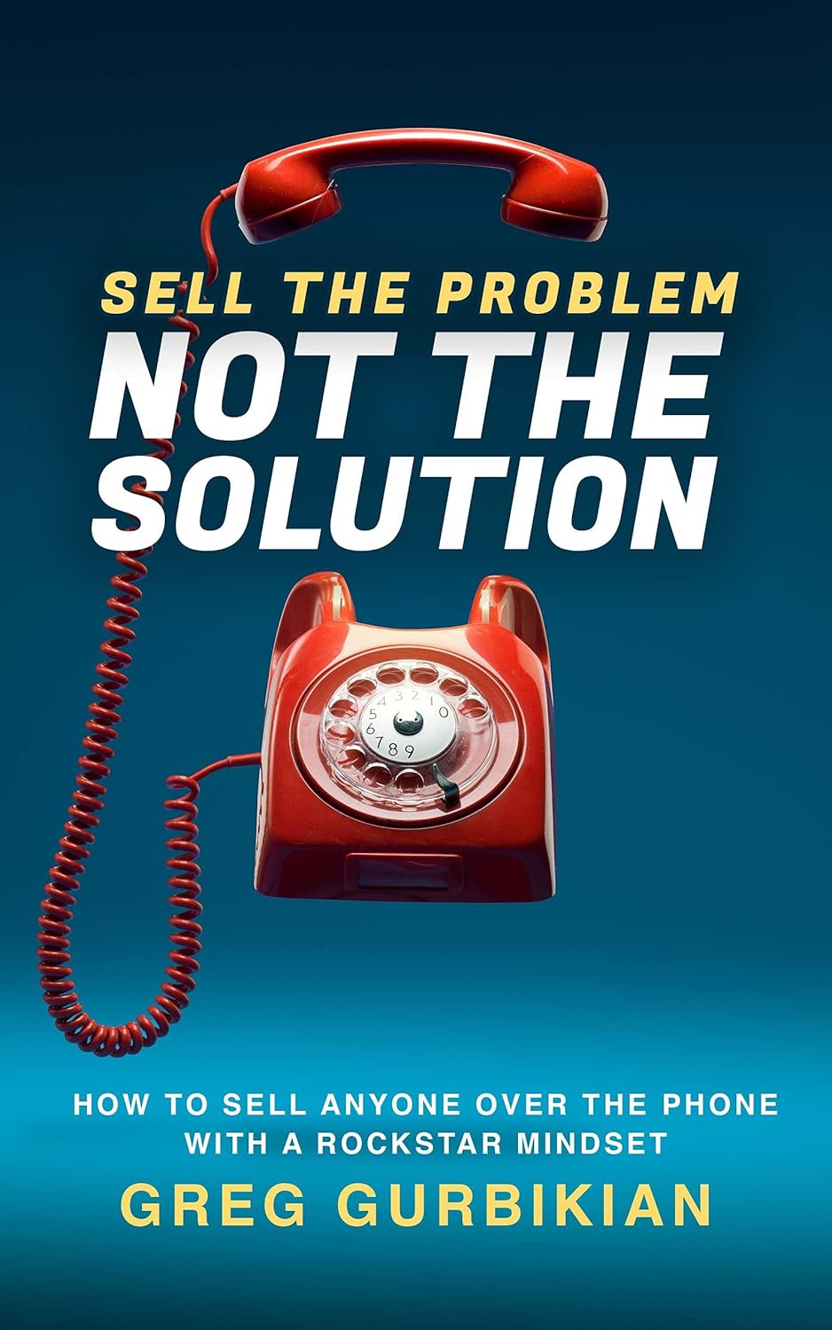 SELL THE PROBLEM NOT THE SOLUTION: HOW TO SELL ANYONE OVER THE PHONE WITH A ROCKSTAR MINDSET audiobook cover