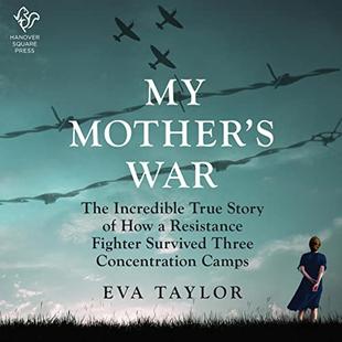 My Mother's War: The Incredible True Story of How a Resistance Member Survived Three Concentration Camps audiobook cover