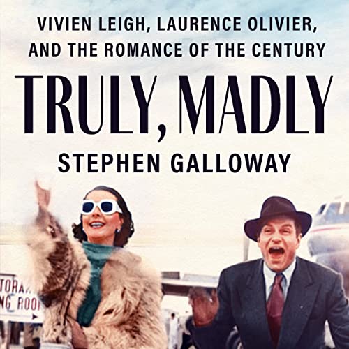 Truly, Madly: Vivien Leigh, Laurence Olivier, and the Romance of the Century audiobook cover
