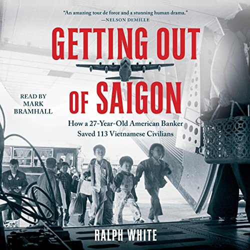 Getting Out of Saigon: How a 27-Year-Old Banker Saved 113 Vietnamese Civilians audiobook cover