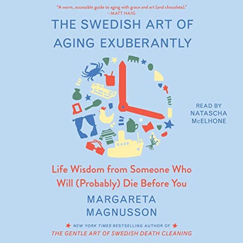 The Swedish Art of Aging Exuberantly: Life Wisdom from Someone Who Will (Probably) Die Before You (The Swedish Art of Living & Dying Series) audiobook cover