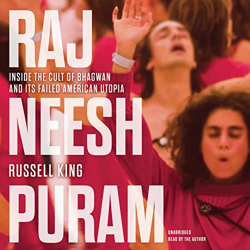 Rajneeshpuram: Inside the Cult of Bhagwan and Its Failed American Utopia audiobook cover
