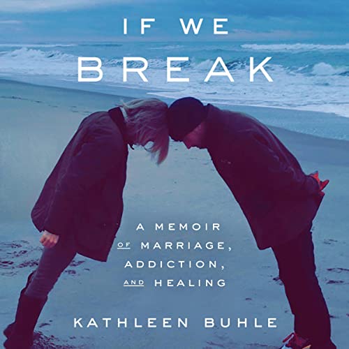 If We Break: A Memoir of Marriage, Addiction, and Healing audiobook cover