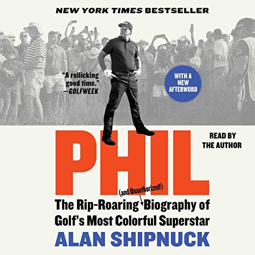 Phil: The Rip-Roaring (and Unauthorized!) Biography of Golf's Most Colorful Superstar audiobook cover