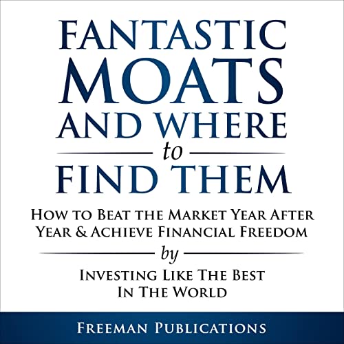 Stock Investing for Beginners: Fantastic Moats and Where to Find Them - How to Beat the Market Year After Year & Achieve Financial Freedom By Investing... The Best In The World (Stock Investing 101) audiobook cover