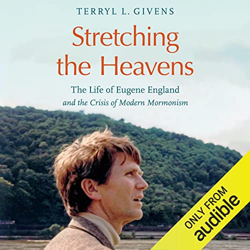 Stretching the Heavens: The Life of Eugene England and the Crisis of Modern Mormonism audiobook cover