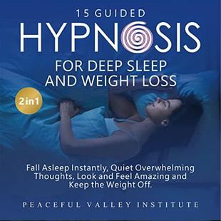 15 Guided Hypnosis for Deep Sleep and Weight Loss: Fall Asleep Instantly, Quiet Overwhelming Thoughts, Look and Feel Amazing, and Keep the Weight Off audiobook cover