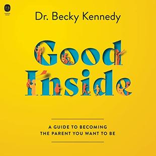 Good Inside: A Guide to Becoming the Parent You Want to Be audiobook cover