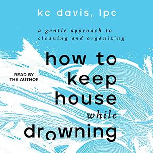 How to Keep House While Drowning: A Gentle Approach to Cleaning and Organizing audiobook cover