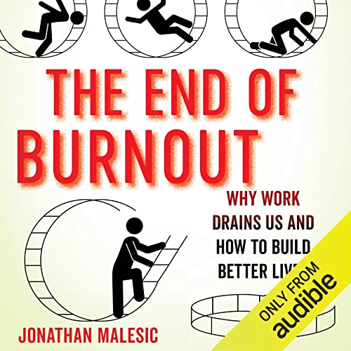 The End of Burnout: Why Work Drains Us and How to Build Better Lives audiobook cover