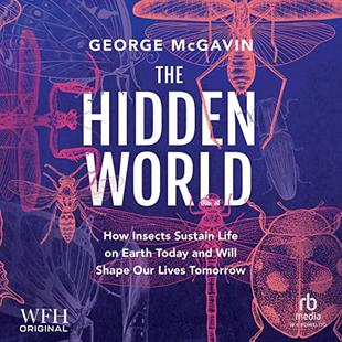 The Hidden World: How Insects Sustain Life on Earth Today and Will Shape Our Lives Tomorrow audiobook cover