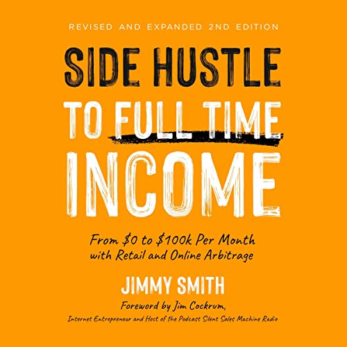 Side Hustle to Full Time Income: From $0 to $100k per Month with Retail and Online Arbitrage audiobook cover