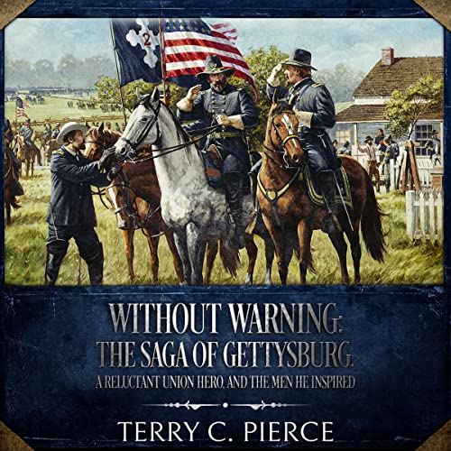 Without Warning: The Saga of Gettysburg, A Reluctant Union Hero, and the Men He Inspired audiobook cover