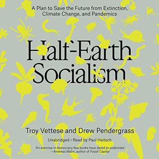 Half-Earth Socialism: A Plan to Save the Future from Extinction, Climate Change, and Pandemics audiobook cover