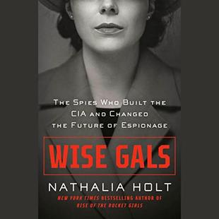 Wise Gals: The Spies Who Built the CIA and Changed the Future of Espionage audiobook cover
