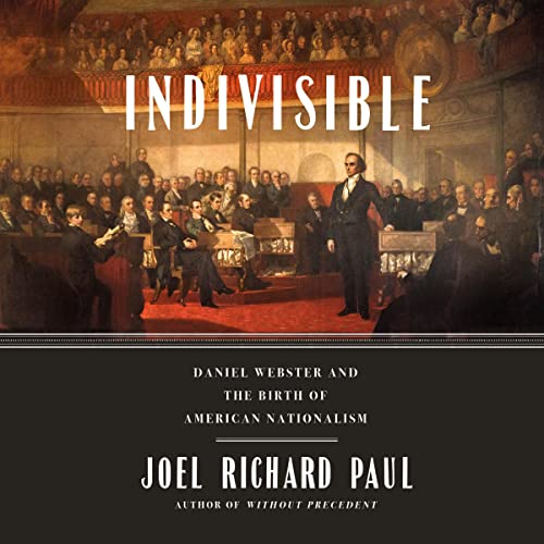 Indivisible: Daniel Webster and the Birth of American Nationalism audiobook cover