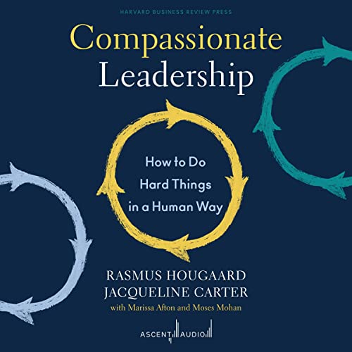 Compassionate Leadership: How to Do Hard Things in a Human Way audiobook cover