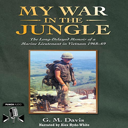 My War in the Jungle: The Long-Delayed Memoir of a Marine Lieutenant in Vietnam 1968-69 audiobook cover