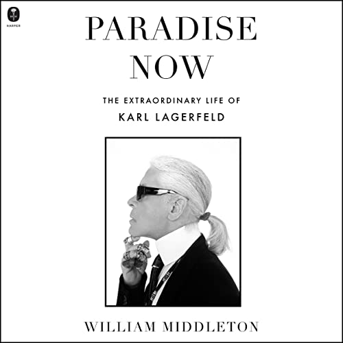 Paradise Now: The Extraordinary Life of Karl Lagerfeld audiobook cover