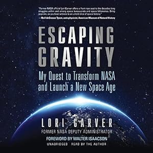 Escaping Gravity: My Quest to Transform NASA and Launch a New Space Age audiobook cover